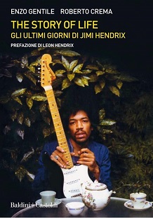 Jimi Hendrix,  da oggi in libreria e in digitale ”The story of life – Gli ultimi giorni di Jimi Hendrix”, il nuovo libro di Enzo Gentile e Robero Crema