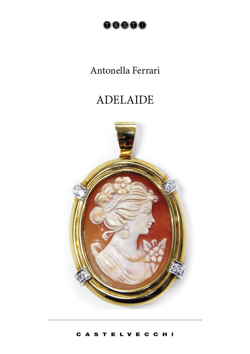 Disponibile in libreria e negli store digitali “Adelaide”, il nuovo romanzo di Antonella Ferrari (Castelvecchi editore)