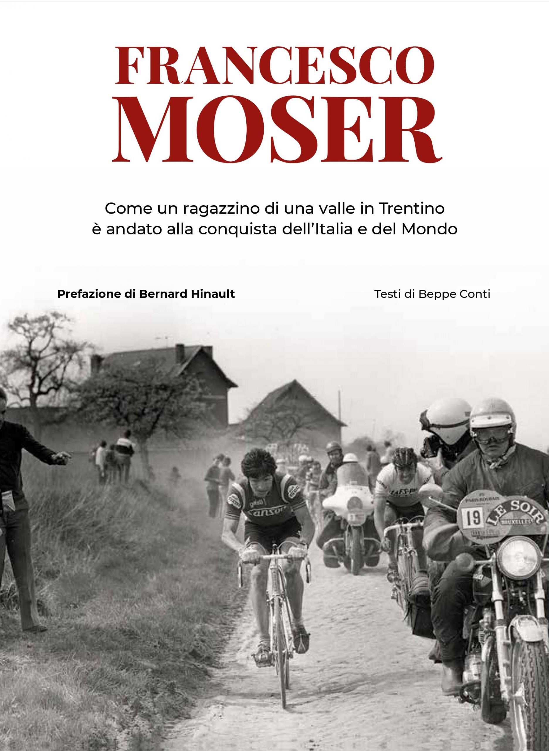 Francesco Moser ha compiuto 70 anni. Alla vita e alla storia di quest’uomo è stato dedicato il libro “Come un ragazzino di una valle in Trentino è andato alla conquista dell’Italia e del Mondo”