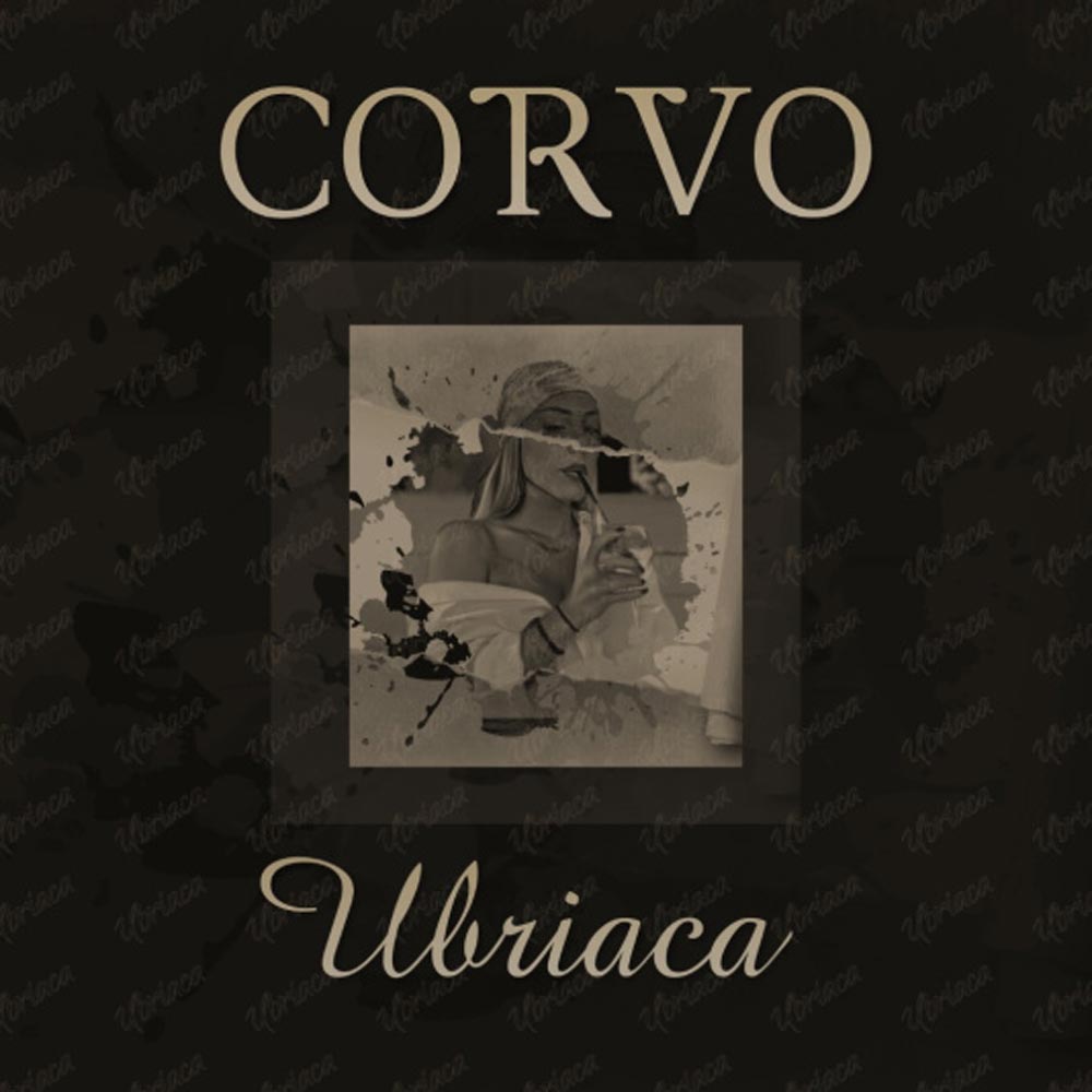 “Ubriaca” è il nuovo singolo di Corvo