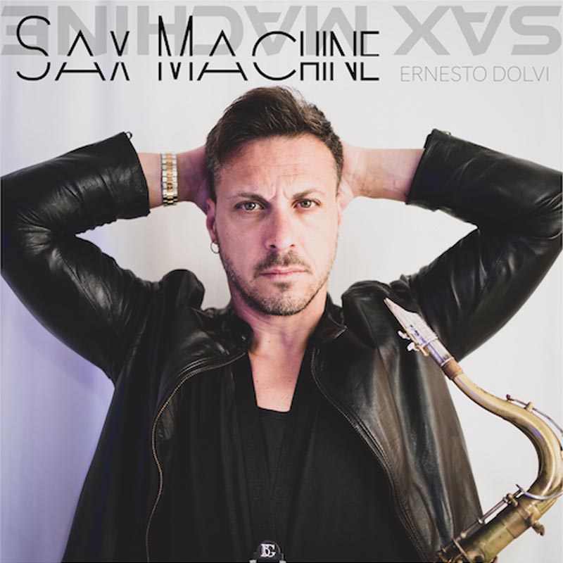 “Sax Machine” è il nuovo singolo di Ernesto Dolvi