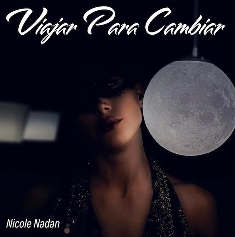 Nicole Nadan, in radio e in digitale “Viajar Para Cambiar” il nuovo singolo