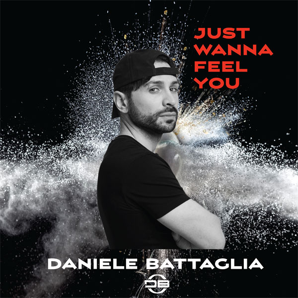 “Just Wanna Feel You” il nuovo singolo di Daniele Battaglia , in radio e in digitale