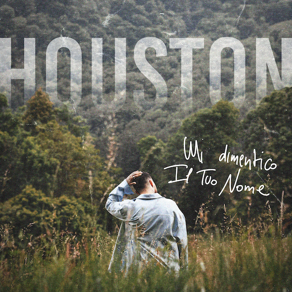 “Mi Dimentico Il Tuo Nome” è il nuovo singolo di Houston