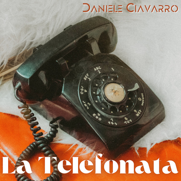 “La Telefonata”, è il nuovo singolo di Daniele Ciavarro
