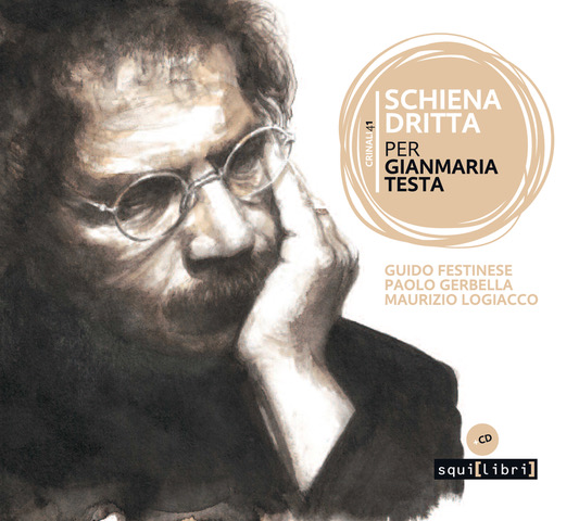 “Schiena dritta. Per Gianmaria Testa” un cd-book di Guido Festinese, Paolo Gerbella e Maurizio Logiacco