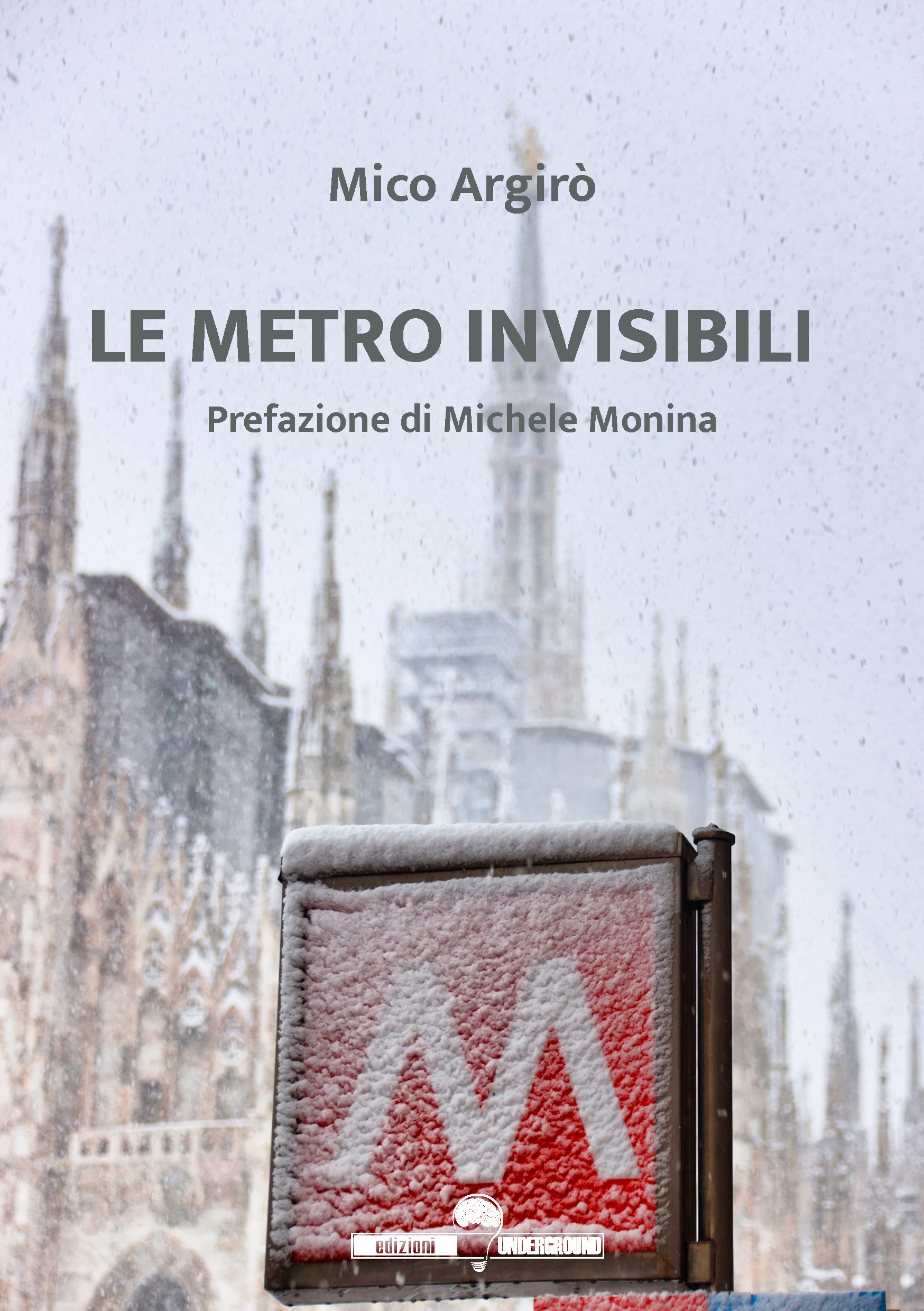 Con la prefazione di Michele Monina, esce “Le metro invisibili” (Edizioni Underground?), l’esordio letterario di Mico Argirò
